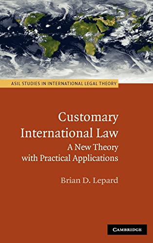 9780521191364: Customary International Law: A New Theory with Practical Applications (ASIL Studies in International Legal Theory)