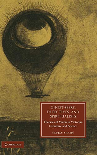 9780521191883: Ghost-Seers, Detectives, and Spiritualists: Theories of Vision in Victorian Literature and Science (Cambridge Studies in Nineteenth-Century Literature and Culture, Series Number 71)