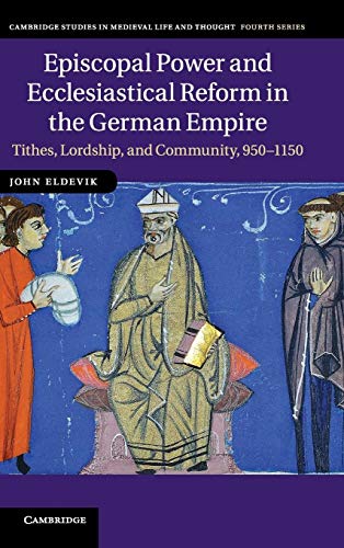 9780521193467: Episcopal Power and Ecclesiastical Reform in the German Empire: Tithes, Lordship, and Community, 950–1150: 86 (Cambridge Studies in Medieval Life and Thought: Fourth Series, Series Number 86)