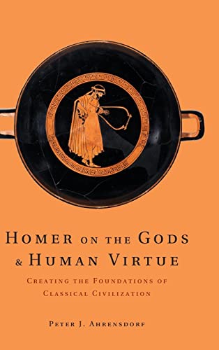 9780521193887: Homer on the Gods and Human Virtue: Creating the Foundations of Classical Civilization