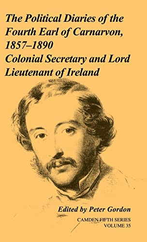 The Political Diaries of the Fourth Earl of Carnarvon, 1857-1890.