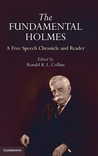9780521194600: The Fundamental Holmes: A Free Speech Chronicle and Reader – Selections from the Opinions, Books, Articles, Speeches, Letters and Other Writings by and about Oliver Wendell Holmes, Jr.