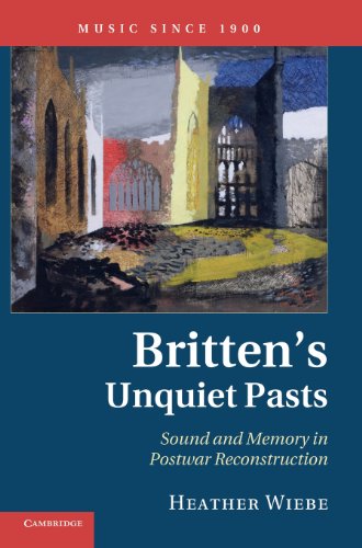 9780521194679: Britten's Unquiet Pasts: Sound and Memory in Postwar Reconstruction (Music since 1900)