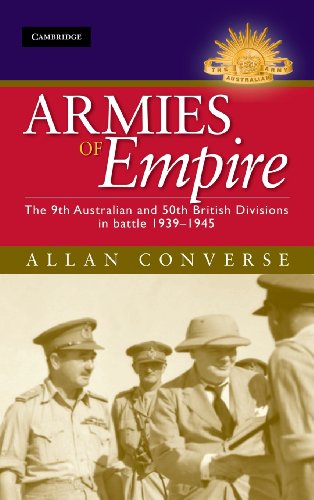 Armies of Empire: The 9th Australian and 50th British Divisions in Battle 1939 - 1945 [Australian...