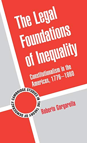 9780521195027: The Legal Foundations of Inequality Hardback: Constitutionalism in the Americas, 1776–1860 (Cambridge Studies in the Theory of Democracy, Series Number 8)