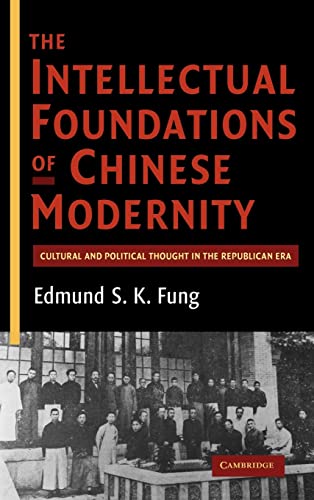

The Intellectual Foundations of Chinese Modernity: Cultural and Political Thought in the Republican Era