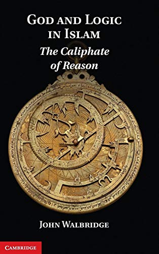 9780521195348: God and Logic in Islam: The Caliphate of Reason