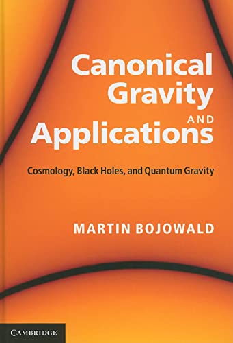 Canonical Gravity and Applications Cosmology, Black Holes, and Quantum Gravity - Bojowald, Martin