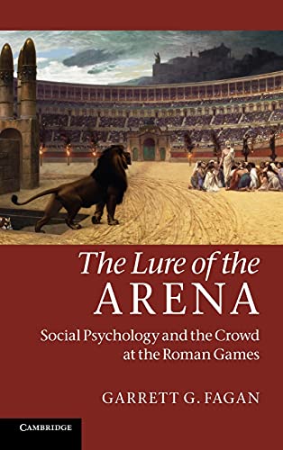 9780521196161: The Lure of the Arena: Social Psychology and the Crowd at the Roman Games