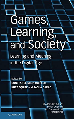 

Games, Learning, and Society: Learning and Meaning in the Digital Age (Learning in Doing: Social, Cognitive and Computational Perspectives)