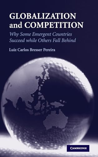 Imagen de archivo de Globalization and Competition: Why Some Emergent Countries Succeed while Others Fall Behind a la venta por WYEMART LIMITED