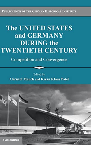 Beispielbild fr The United States and Germany during the Twentieth Century: Competition and Convergence (Publications of the German Historical Institute) zum Verkauf von AwesomeBooks