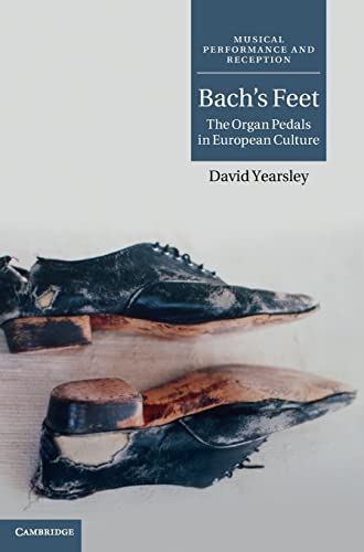 9780521199018: Bach's Feet: The Organ Pedals in European Culture