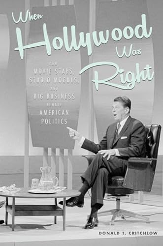 Beispielbild fr When Hollywood Was Right : How Movie Stars, Studio Moguls, and Big Business Remade American Politics zum Verkauf von Better World Books