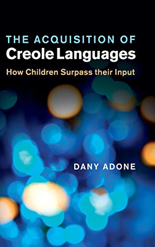 Beispielbild fr The Acquisition of Creole Languages: How Children Surpass their Input zum Verkauf von Powell's Bookstores Chicago, ABAA