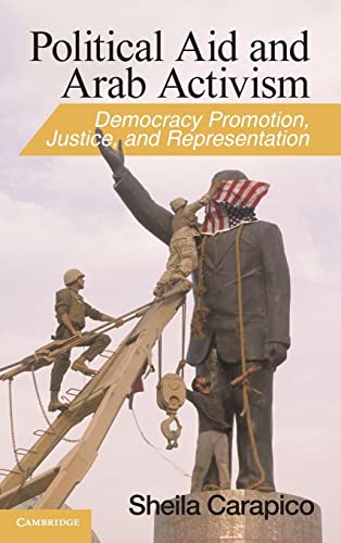 9780521199919: Political Aid and Arab Activism: Democracy Promotion, Justice, and Representation (Cambridge Middle East Studies, Series Number 44)