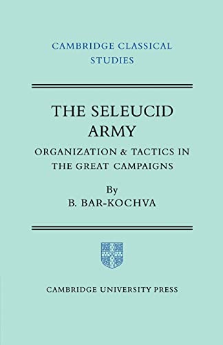 9780521200080: The Seleucid Army Paperback: Organization and Tactics in the Great Campaigns (Cambridge Classical Studies)