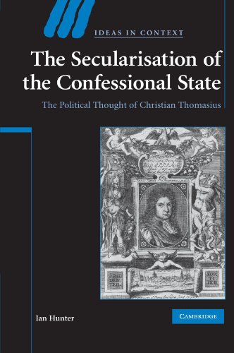 The Secularisation of the Confessional State: The Political Thought of Christian Thomasius (Ideas in Context, Series Number 87) (9780521200837) by Hunter, Ian