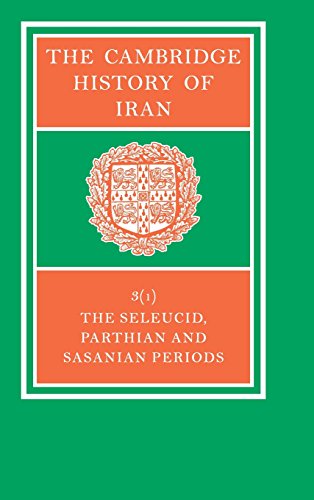 The Cambridge History of Iran, Volume 3: The Seleucid, Parthian and Sasanid Periods, Part 1 of 2 (9780521200929) by Yarshater, E.