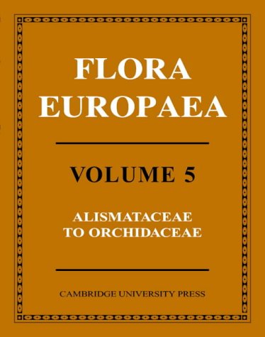 Stock image for Flora Europaea, Vol. 5: Alismataceae to Orchidaceae (Monocotyledones) for sale by PAPER CAVALIER US