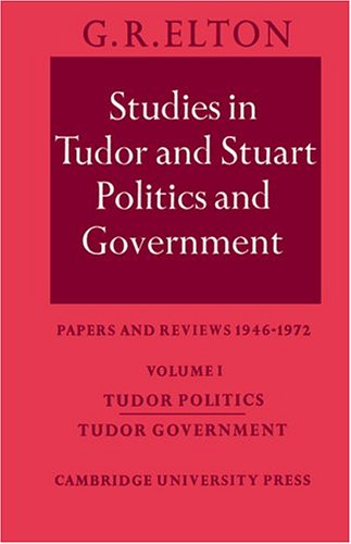 9780521202824: Studies in Tudor and Stuart Politics and Government: Volume 1, Tudor Politics Tudor Government: Papers and Reviews 1946–1972