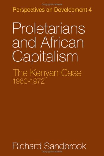 Proletarians and African Capitalism: The Kenya Case, 1960â€“1972 (Perspectives on Development, Series Number 4) (9780521204286) by Sandbrook, Richard