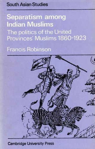 Beispielbild fr Separatism Among Indian Muslims: The Politics of the United Provinces' Muslims, 1860-1923 (Cambridge South Asian Studies) zum Verkauf von Midtown Scholar Bookstore