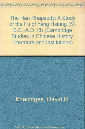 Imagen de archivo de THE HAN RHAPSODY A Study of the Fu of Yang Hsiung (Cambridge Studies in Chinese History, Literature and Institutions) a la venta por AVON HILL BOOKS