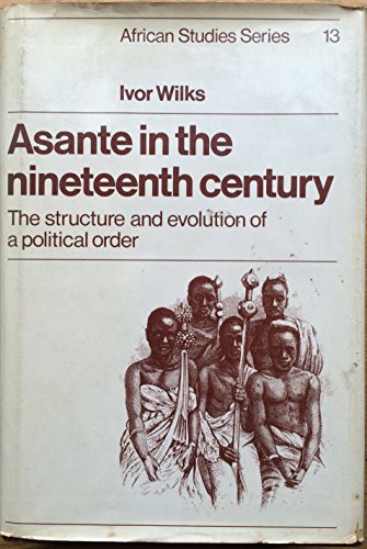 Stock image for Asante in the Nineteenth Century: The Structure and Evolution of a Political Order for sale by ThriftBooks-Atlanta