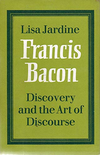 

Francis Bacon : Discovery and the Art of Discourse