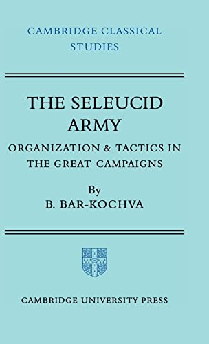 Beispielbild fr The Seleucid Army : Organisation and Tactics in the Great Campaigns zum Verkauf von Better World Books Ltd