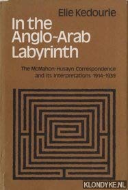 In The Anglo-Arab Labyrinth. The McMahon-Husayn Correspondence and its Interpretations 1914-1939. - Kedourie, Elie.