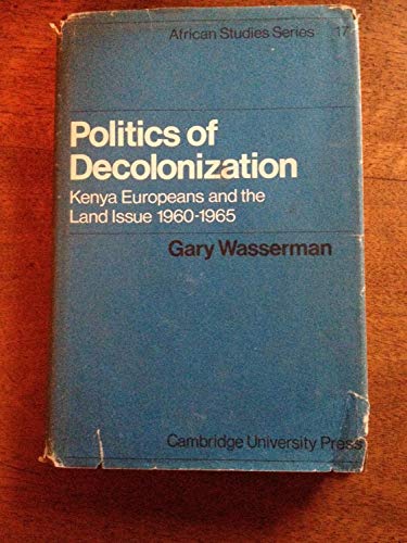 Politics of Decolonization: Kenya Europeans and the Land Issue, 1960-1965