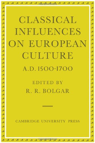 Classical influences on European culture. A.D. 1500 - 1700 : Proceedings of an International Conf...