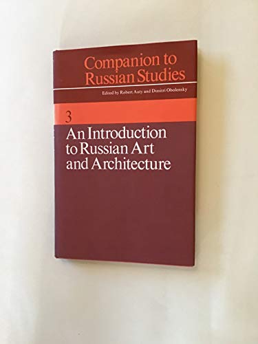 Stock image for Companion to Russian Studies: Volume 3, an Introduction to Russian Art and Architecture for sale by Hennessey + Ingalls