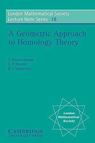 A Geometric Approach to Homology Theory (London Mathematical Society Lecture Note Series, Series Number 18) (9780521209403) by S. Buoncristiano; C. P. Rourke; B. J. Sanderson