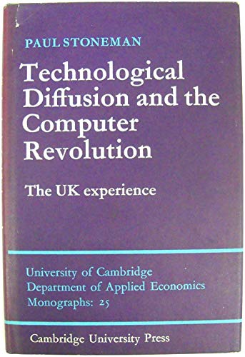 Imagen de archivo de Technological Diffusion and the Computer Revolution: The UK Experience (University of Cambridge Department of Applied Economics Monographs: 25) a la venta por G. & J. CHESTERS