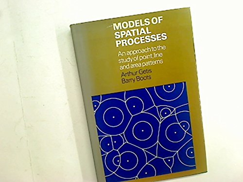 Models of Spatial Processes: An Approach to the Study of Point, Line and Area Patterns (Cambridge Geographical Studies, Series Number 8) (9780521209830) by Getis, Arthur; Boots, Barry