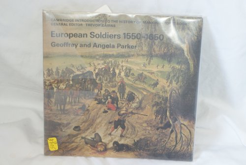 European Soldiers, 1550-1650 (Cambridge Introduction to World History) (9780521210201) by Parker, Geoffrey; Parker, Angela