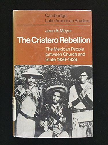 9780521210317: The Cristero Rebellion: The Mexican People Between Church and State 1926–1929