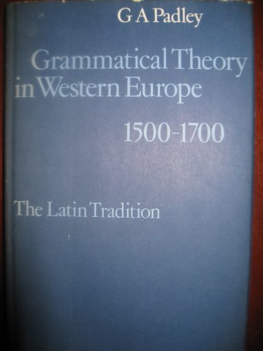 Grammatical Theory in Western Europe 1500-1700 The Latin Tradition