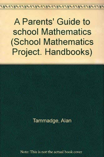 A Parents' Guide to school Mathematics (Handbooks - School Mathematics Project)