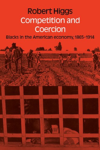 Beispielbild fr Competition and Coercion : Blacks in the American Economy, 1865-1914 zum Verkauf von Better World Books