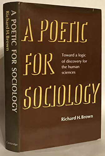 Beispielbild fr A Poetic for Sociology: Toward a Logic of Discovery for the Human Sciences zum Verkauf von WorldofBooks