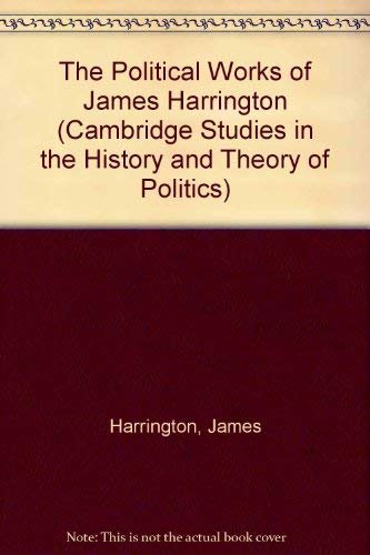 Beispielbild fr The Political Works of James Harrington (Cambridge Studies in the History and Theory of Politics) zum Verkauf von Anybook.com