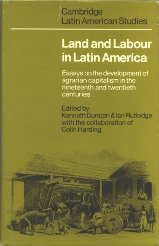 Beispielbild fr Land and Labour in Latin America : Essays on the Development of Agrarian Capitalism in the Nineteenth and Twentieth zum Verkauf von Better World Books