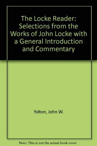 9780521212823: The Locke Reader: Selections from the Works of John Locke with a General Introduction and Commentary