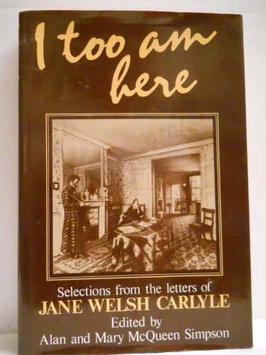 Beispielbild fr I Too am Here: Selections from the Letters of Jane Welsh Carlyle zum Verkauf von MB Books