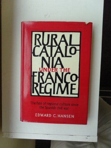 Rural Catalonia Under The Franco Regime: The Fate of Regional Culture since the Spanish Civil War (9780521214575) by Edward C Hansen