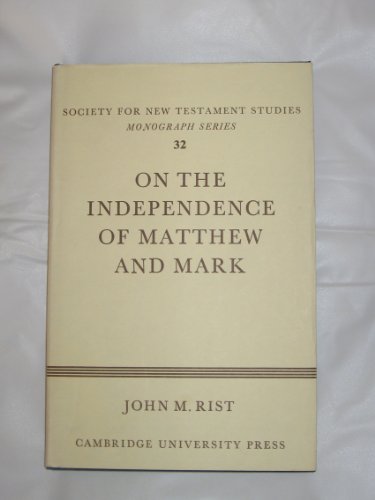 On the independence of Matthew and Mark, by John M. Rist (= Society for New Testament Studies. Monograph Series, General Editor Matthew Black, Band 32), - Rist, John M.